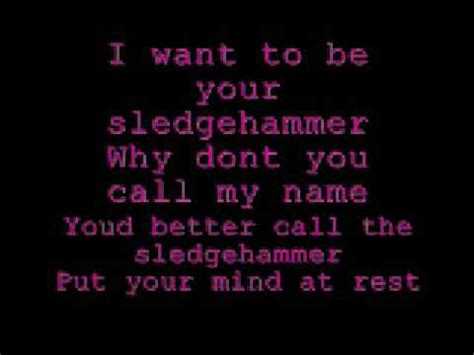 Sledgehammer lyrics - Sledgehammer Lyrics by Peter Gabriel from the Hit album - including song video, artist biography, translations and more: You could have a steam train If you'd just lay down your tracks You could have an aeroplane flying If you bring your…